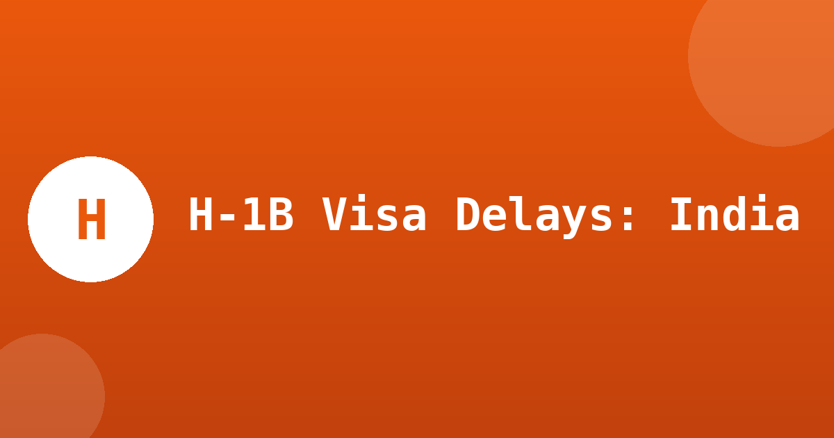 Indian H-1B Holders Face New Delays After Visa Stamping Trips