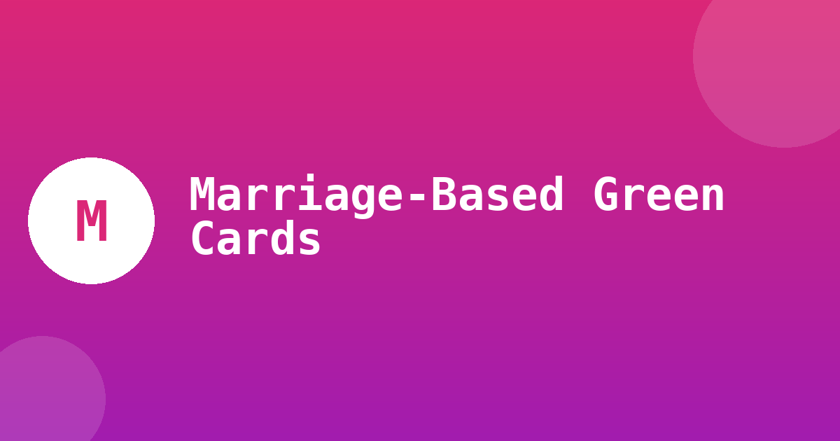 Marriage-Based Green Cards Face New Scrutiny in 2026