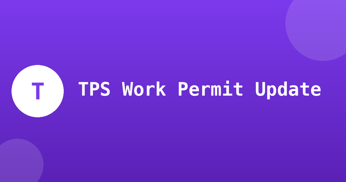 TPS Work Permits Shift Again for Six Countries, Plus Haiti